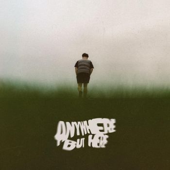 ANYWHERE BUT HERE