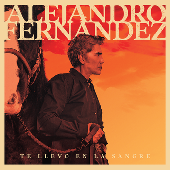 Album Te Llevo En La Sangre de Alejandro Fernández
